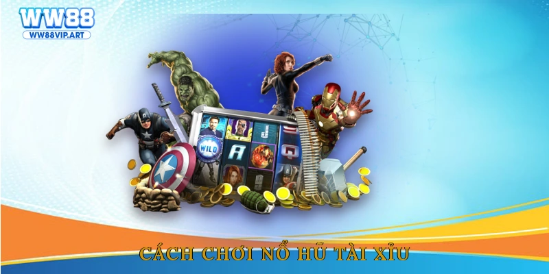 Cách chơi nổ hũ tài xỉu