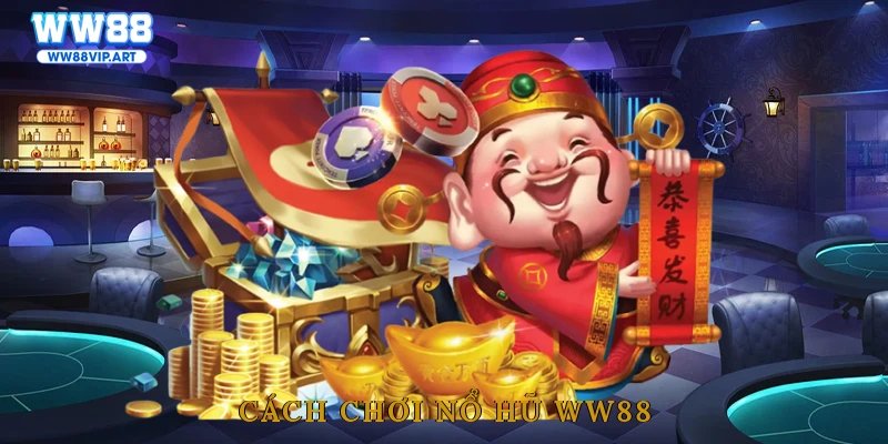 Cách chơi nổ hũ WW88
