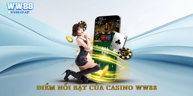 Điểm nổi bật của Casino WW88