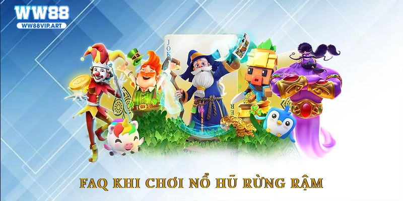 FAQ khi chơi nổ hũ rừng rậm