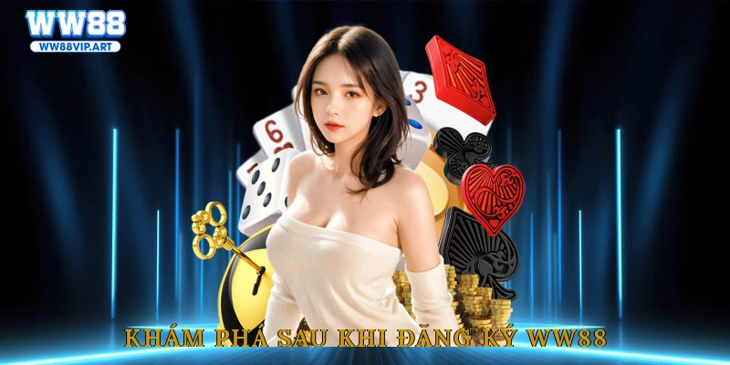 Khám phá sau khi đăng ký WW88