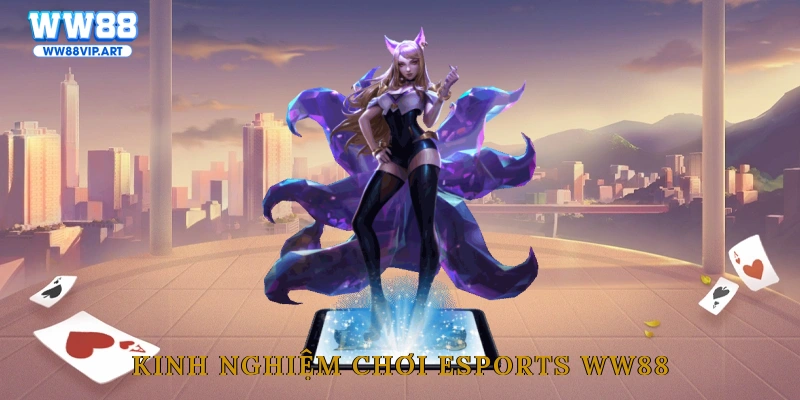 Kinh nghiệm chơi Esports WW88
