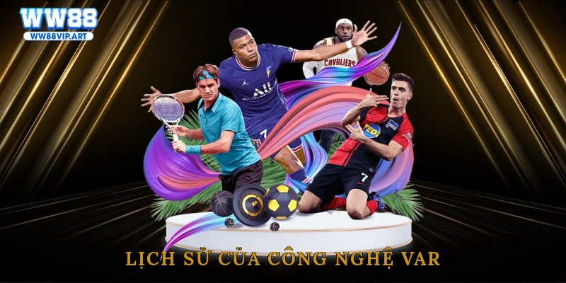 Lịch sử của công nghệ VAR