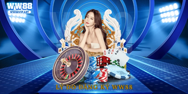 Lý do đăng ký WW88