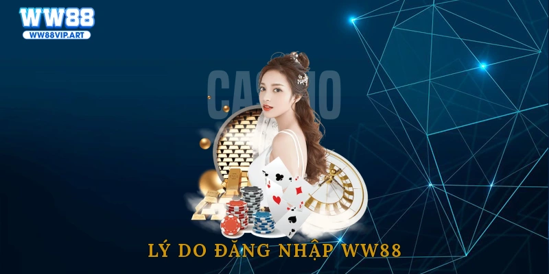 Lý do đăng nhập WW88