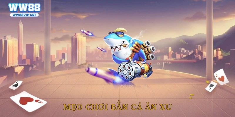 Mẹo chơi bắn cá ăn xu