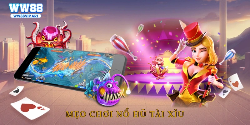 Mẹo chơi nổ hũ tài xỉu