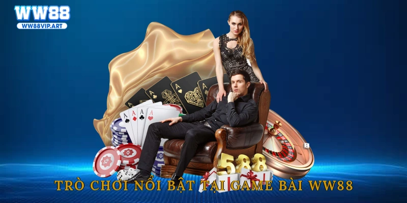 Trò chơi nổi bật tại game bài WW88